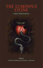 The Luminous Stone (Lucifer in Western Esotericism) by Michael Howard, Daniel Schulke, Hagen Von Tulien, 9781945147043