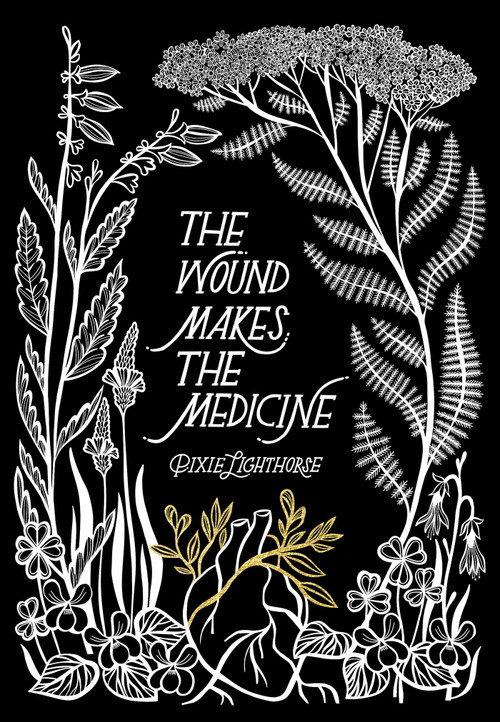 The Wound Makes the Medicine (Elemental Remediations for Transforming Heartache) by Pixie Lighthorse, 9781955905435