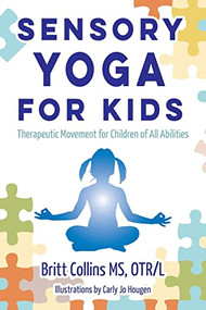 Sensory Yoga for Kids (Therapeutic Movement for Children of all Abilities) by Britt Collins, 9781935567486
