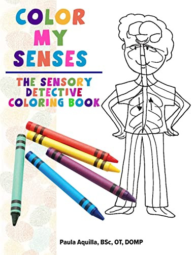 Color My Senses (The Sensory Detective Coloring Book) by Paula Aquilla, BSc, OT, 9781935567660
