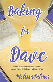 Baking for Dave (Iris, a 15-year-old girl travels cross states to enter a baking contest, but ends up winning a bigger prize) by Melissa Palmer, 9781935567677