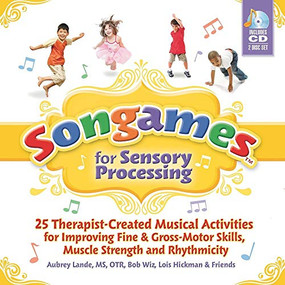 Songames for Sensory Processing (25 Therapist Created Musical Activities for Improving Fine and Gross Motor Skills, Muscle Strength, and Rhythmicity) by Bob Wiz, Aubrey Lande, 9781935567073