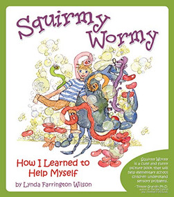 Squirmy Wormy (How I Learned to Help Myself) by Lynda Farrington Wilson, 9781935567189