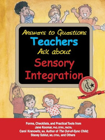 Answers to Questions Teachers Ask about Sensory Integration (Forms, Checklists, and Practical Tools for Teachers and Parents) by Jane Koomar, Carol Kranowitz, Stacey Szklut, Lynn Balzer-Martin, 9781932565461