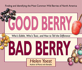 Good Berry Bad Berry (Who's Edible, Who's Toxic, and How to Tell the Difference) by Helen Yoest, 9781943366019