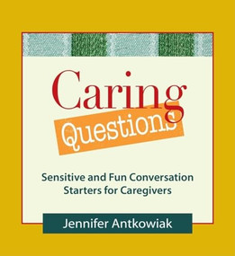 Caring Questions (Sensitive and Fun Conversation Starters for Caregivers) by Jennifer Antkowiak, 9780980028881