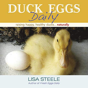 Duck Eggs Daily (Raising Happy, Healthy Ducks...Naturally) by Lisa Steele, 9780989268882