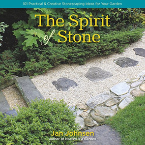 The Spirit of Stone (101 Practical & Creative Stonescaping Ideas for Your Garden) by Jan Johnsen, 9781943366194