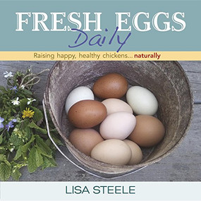 Fresh Eggs Daily (Raising Happy, Healthy Chickens...Naturally) by Lisa Steele, 9780985562250