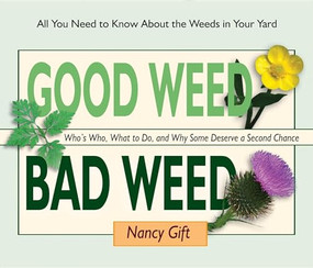 Good Weed Bad Weed (Who's Who, What to Do, and Why Some Deserve a Second Chance (All You Need to Know About the Weeds in Your Yard)) by Nancy Gift, 9780981961569