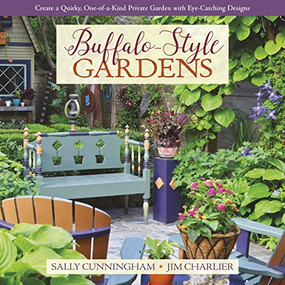 Buffalo-Style Gardens (Create a Quirky, One-of-a-Kind Private Garden with Eye-Catching Designs) by Sally Cunningham, Jim Charlier, 9781943366361