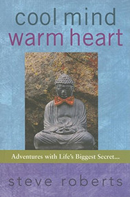 Cool Mind Warm Heart (Adventures with Life's Biggest Secret) by Steve Roberts, 9780976763109