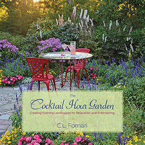 The Cocktail Hour Garden (Creating Evening Landscapes for Relaxation and Entertaining) by C. L. Fornari, 9781943366026