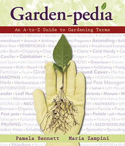 Garden-Pedia (An A-to-Z Guide to Gardening Terms) by Pamela Bennett, Maria Zampini, 9780989268844