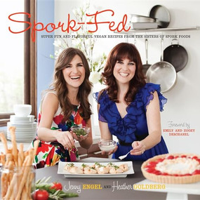 Spork-Fed (Super Fun and Flavorful Vegan Recipes from the Sisters of Spork Foods) by Jenny Engel, Heather Goldberg, 9780983272618