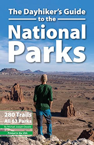 The Dayhiker's Guide to the National Parks (280 Trails, All 63 Parks) by Michael Joseph Oswald, 9781621280798
