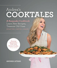 Andrea's Cooktales (A Keepsake Cookbook. Learn New Recipes, Treasure Old Ones) by Andrea LeTard, 9780997355970