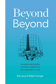 Beyond Beyond (A Chance Encounter, a Digital Courtship, and the Language of Love) by Roz Lewy, Ralph Insinger, 9798985071320