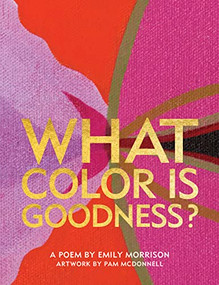 What Color Is Goodness? by Emily Morrison, Emily Morrison, Pam McDonnell, 9798985071337
