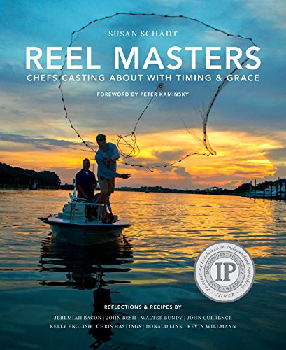 Reel Masters (Chefs Casting about with Timing and Grace) by Susan Schadt, Peter Kaminsky, Chef Jeremiah Bacon, Chef John Besh, Chef John Currence, Chef Kelly English, Chef Chris Hastings, Chef Donald Link, Chef Walter Bundy, Chef Kevin Willman, Lisa Buser, 9780997355918