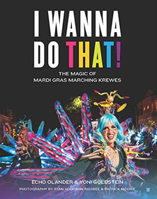 I Wanna Do That! (The Magic of Mardi Gras Marching Krewes) by Echo Olander, Yehonathan Goldstein, Ryan Hodgson-Rigsbee, Patrick Niddrie, 9781733634151