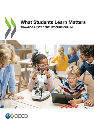What Students Learn Matters Towards a 21st Century Curriculum by OECD, 9789264966741