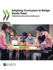 Adapting Curriculum to Bridge Equity Gaps Towards an Inclusive Curriculum by , 9789264353954