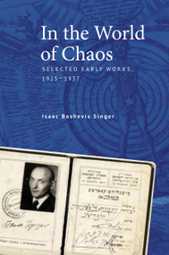 In the World of Chaos (Selected Early Works, 1925-1937) by Isaac Bashevis Singer, Jan Schwarz, Daniel Kennedy, Rose Waldman, Agnieszka Legutko, Daniel Kennedy, Rachel Mines, Sarah Ponichtera, David Stromberg, Vera Szabo, Ri J. Turner, Rose Waldman, Paul M. Weichsel, Mikhl Yas..., 9798887192109