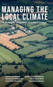 Managing the Local Climate (A third way to respond to climate change) by Femke van Woesik, Frank van Steenbergen, Francesco Sambalino, Hugo Jan de Boer, Jean Marc Pace Ricci, Wim Bastiaanssen, 9781788532242