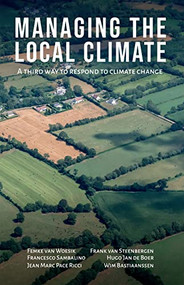 Managing the Local Climate (A third way to respond to climate change) - 9781788532259 by Femke van Woesik, Frank van Steenbergen, Francesco Sambalino, Hugo Jan de Boer, Jean Marc Pace Ricci, Wim Bastiaanssen, 9781788532259