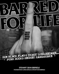 Barred for Life (How Black Flag's Iconic Logo became Punk Rock's Secret Handshake) by Stewart Dean Ebersole, Jared Castaldi, 9781604863949