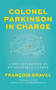 Colonel Parkinson in Charge (A Wry Reflection on My Incurable Illness) by François Gravel, Shelley Pomerance, 9781487010300