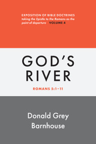 Romans, vol 4: God's River (Exposition of Bible Doctrines) by Donald Grey Barnhouse, 9780802883643