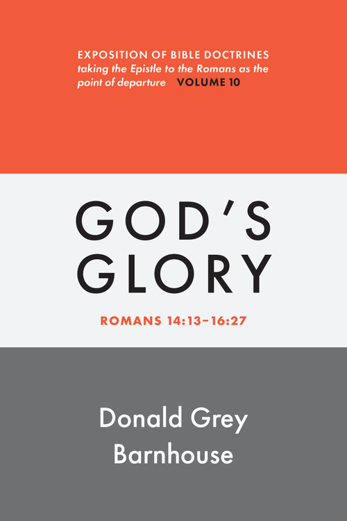 Romans, vol 10: God's Glory (Exposition of Bible Doctrines) by Donald Grey Barnhouse, 9780802883704