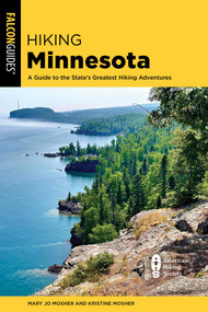 Hiking Minnesota (A Guide to the State's Greatest Hiking Adventures) by Mary Jo Mosher, Kristine Mosher, 9781493080250