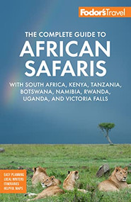 Fodor's The Complete Guide to African Safaris (with South Africa, Kenya, Tanzania, Botswana, Namibia, Rwanda, Uganda, and Victoria Falls) by Fodor's Travel Guides, 9781640975071