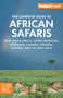 Fodor's The Complete Guide to African Safaris (with South Africa, Kenya, Tanzania, Botswana, Namibia, Rwanda, Uganda, and Victoria Falls) by Fodor's Travel Guides, 9781640975071