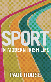 Sport in Modern Irish Life by Paul Rouse, 9781785374548