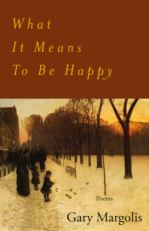 What It Means To Be Happy (Poems) by Gary Margolis, 9798987663141