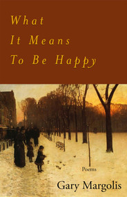 What It Means To Be Happy (Poems) by Gary Margolis, 9798987663141