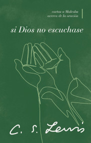 Si Dios no escuchase (Cartas a Malcolm acerca de la oración) (Spanish Edition) by C. S. Lewis, 9780849919350