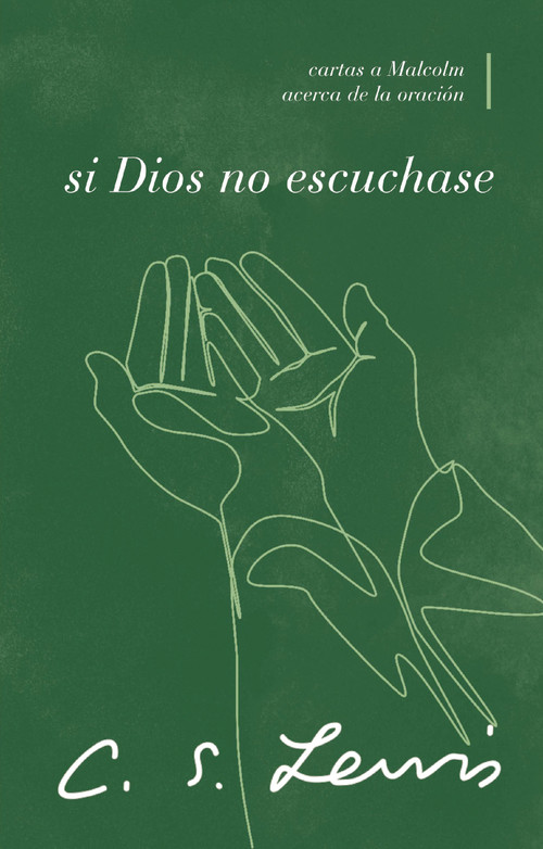 Si Dios no escuchase (Cartas a Malcolm acerca de la oración) (Spanish Edition) by C. S. Lewis, 9780849919350
