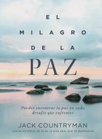El milagro de la paz (Puedes encontrar la paz en cada desafío que enfrentes) (Spanish Edition) by Jack Countryman, 9781400336524