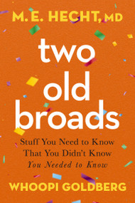 Two Old Broads (Stuff You Need to Know That You Didn't Know You Needed to Know) - 9780785245124 by Dr. M. E. Hecht, Whoopi Goldberg, Tamela Rich, 9780785245124