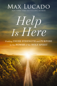 Help is Here (Finding Fresh Strength and Purpose in the Power of the Holy Spirit) - 9781400224845 by Max Lucado, 9781400224845