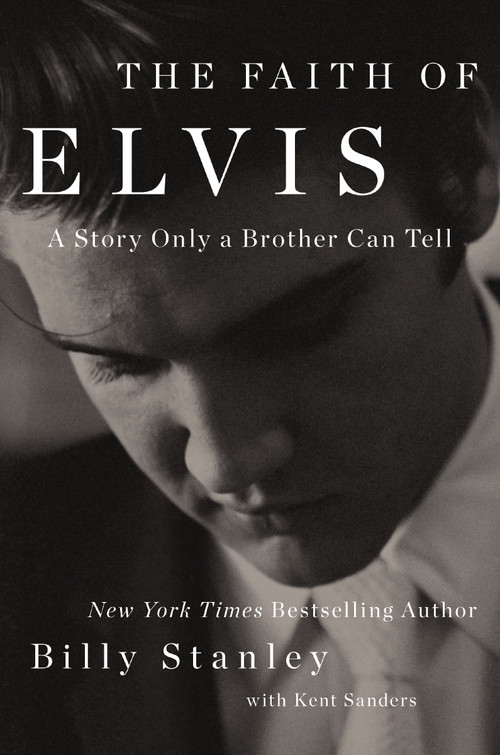 The Faith of Elvis (A Story Only a Brother Can Tell) - 9781400237043 by Billy Stanley, Kent Sanders, 9781400237043