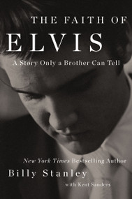 The Faith of Elvis (A Story Only a Brother Can Tell) - 9781400237043 by Billy Stanley, Kent Sanders, 9781400237043