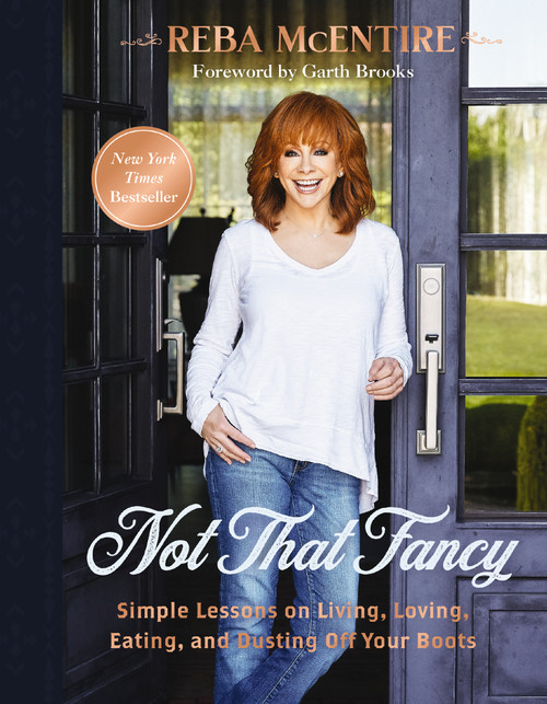 Not That Fancy (Simple Lessons on Living, Loving, Eating, and Dusting Off Your Boots (Includes Behind-the-Scenes Stories, Personal Photos, Delicious Recipes, and Lifestyle Tips)) by Reba McEntire, Garth Brooks, 9781400238255