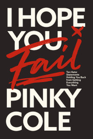 I Hope You Fail (Ten Hater Statements Holding You Back from Getting Everything You Want) by Pinky Cole, 9781400242856