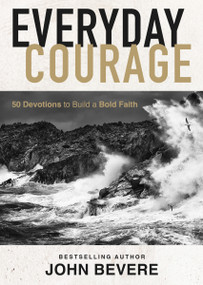 Everyday Courage (50 Devotions to Build a Bold Faith) by John Bevere, 9781400244164